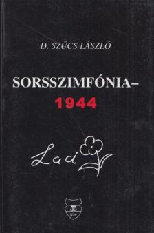D. Szűcs László - Sorsszimfónia - 1944 (dedikált) [antikvár]