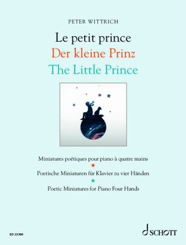 WITTRICH, PETER - LE PETIT PRINCE - MINIATURES POETIQUES POUR PIANO A QUATRE MAINS