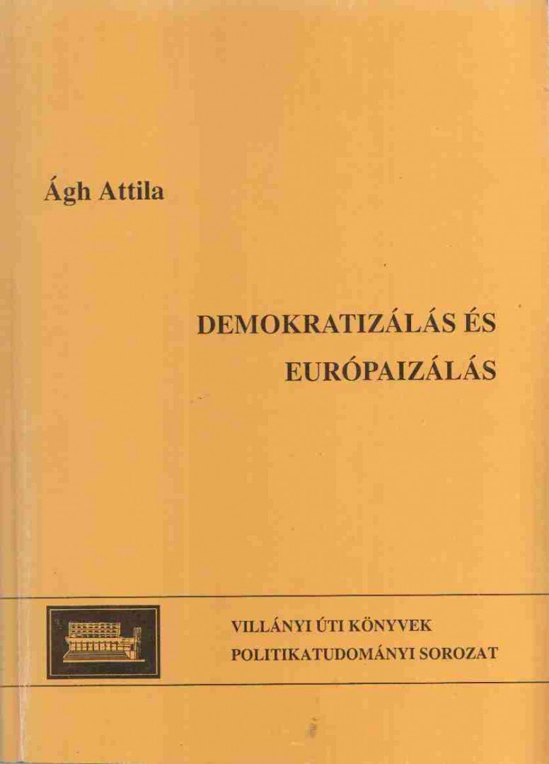 Ágh Attila - Demokratizálás és európaizálás [antikvár]