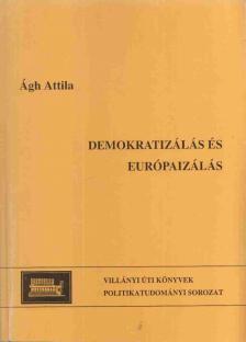 Ágh Attila - Demokratizálás és európaizálás [antikvár]