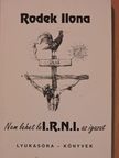 Rodek Ilona - Nem lehet le I.R.N.I. az igazat [antikvár]