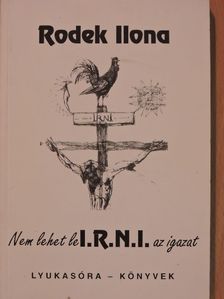Rodek Ilona - Nem lehet le I.R.N.I. az igazat [antikvár]