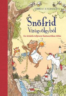 Andreas H. Schmachtl - Snöfrid Virágvölgyből - Az óriásfa teljesen fantasztikus titka