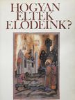 Bibó István - Hogyan éltek elődeink? (dedikált példány) [antikvár]