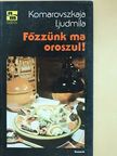 Komarovszkaja Ljudmila - Főzzünk ma oroszul! [antikvár]