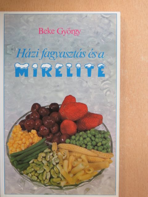 Beke György - Házi fagyasztás és a Mirelite [antikvár]