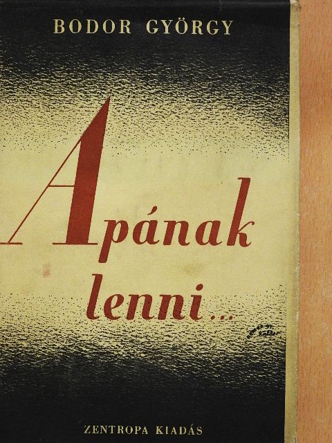 Bodor György - Apának lenni... [antikvár]