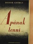 Bodor György - Apának lenni... [antikvár]