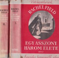 RACHEL FIELD - Egy asszony három élete I-II. [antikvár]
