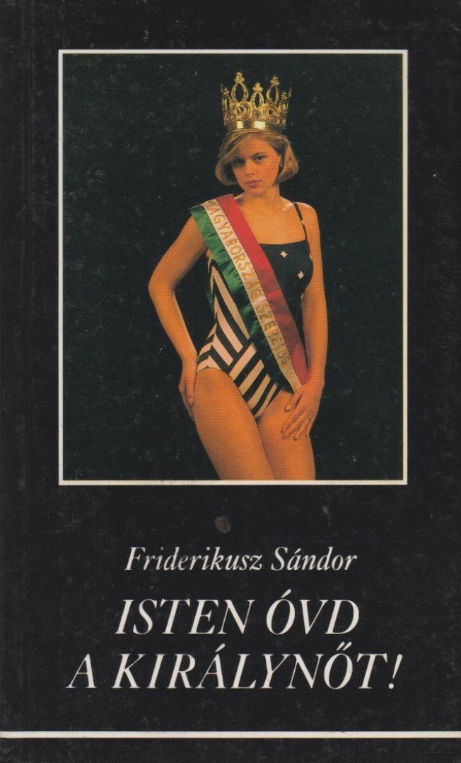 Friderikusz Sándor - Isten óvd a királynőt! [antikvár]