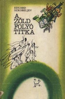 Szkobeljev, Eduard - A zöld folyó titka [antikvár]