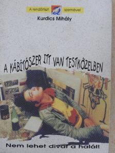 Kurdics Mihály - A kábítószer itt van testközelben [antikvár]