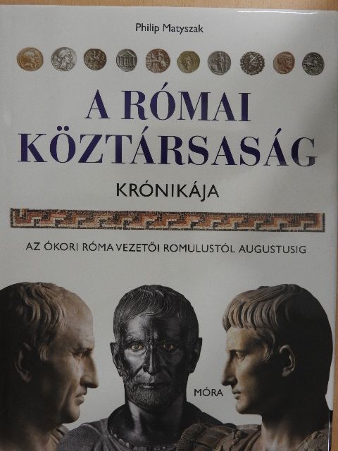 Philip Matyszak - A Római Köztársaság krónikája [antikvár]