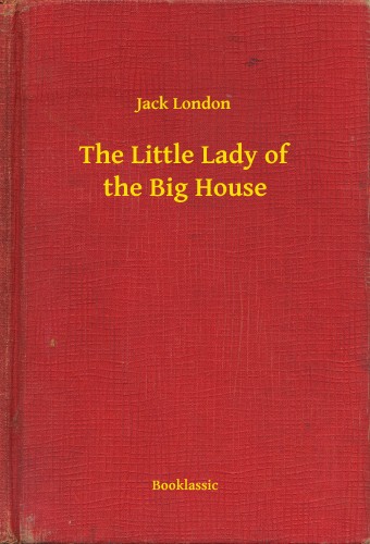 Jack London - The Little Lady of the Big House [eKönyv: epub, mobi]