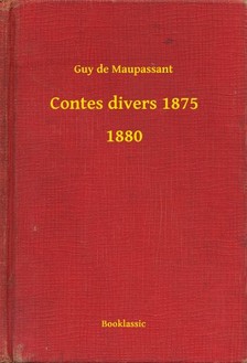 Guy de Maupassant - Contes divers 1875 - 1880 [eKönyv: epub, mobi]