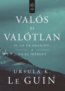 Ursula K. le Guin - Valós és valótlan II. - Az űr odakint, a világ idebent