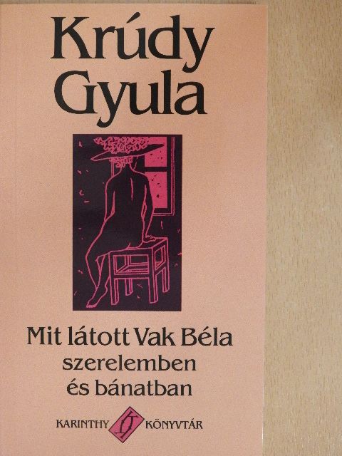 Krúdy Gyula - Mit látott Vak Béla szerelemben és bánatban [antikvár]