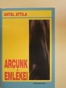 Antal Attila - Arcunk emlékei [antikvár]