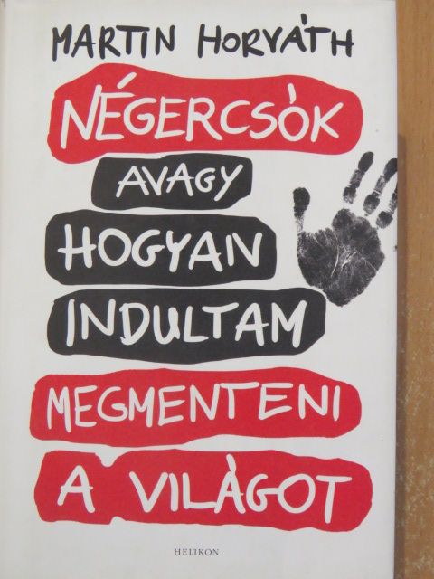 Martin Horváth - Négercsók avagy hogyan indultam megmenteni a világot [antikvár]