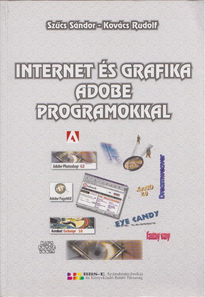 Szűcs Sándor, Kovács Rudolf - Internet és grafika Adobe programokkal [antikvár]