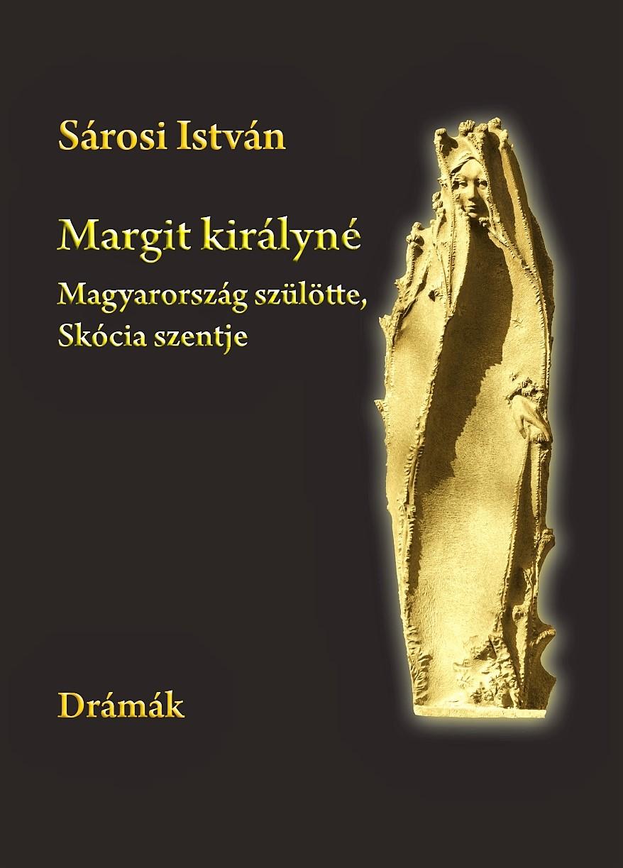Sárosi István - Margit királyné. Magyarország szülötte, Skócia szentje