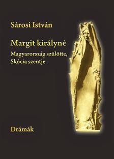 Sárosi István - Margit királyné. Magyarország szülötte, Skócia szentje