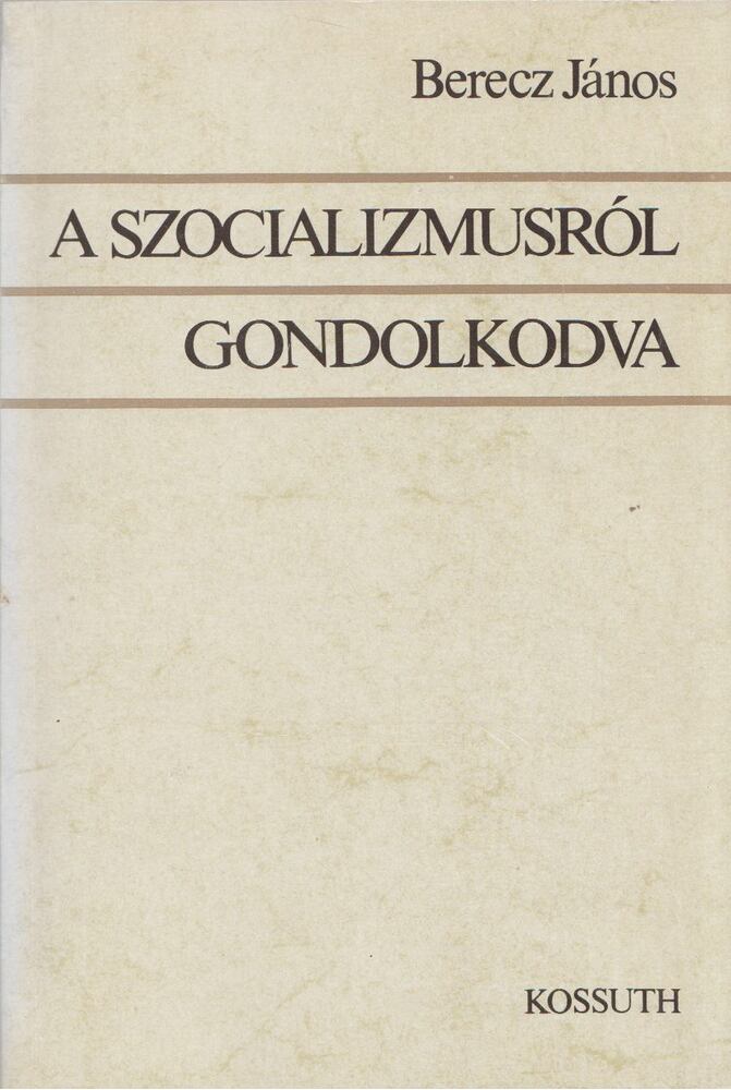 Berecz János - A szocializmusról gondolkodva [antikvár]