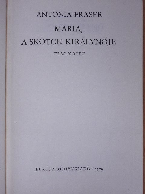 Antonia Fraser - Mária, a skótok királynője I. (töredék) [antikvár]