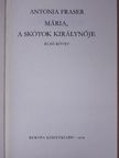 Antonia Fraser - Mária, a skótok királynője I. (töredék) [antikvár]