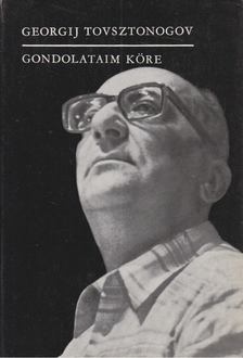 Tovsztonogov, Georgij - Gondolataim köre [antikvár]