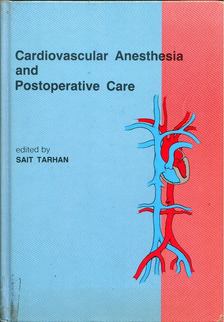 Sait Tarhan - Cardiovascular Anesthesia and Postoperative Care [antikvár]