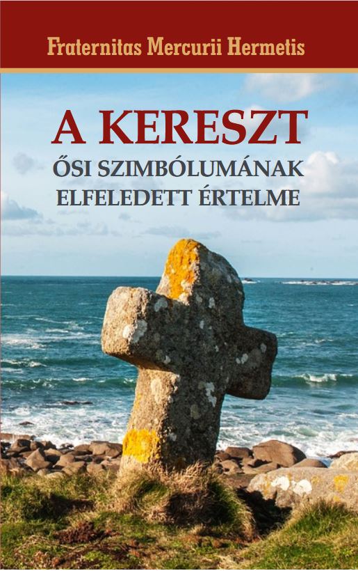 Fraternitas Mercurii Hermetis - A kereszt ősi szimbólumának elfeledett értelme