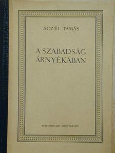 Aczél Tamás - A szabadság árnyékában [antikvár]