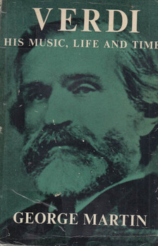 George Martin - Verdi his music life and times [antikvár]