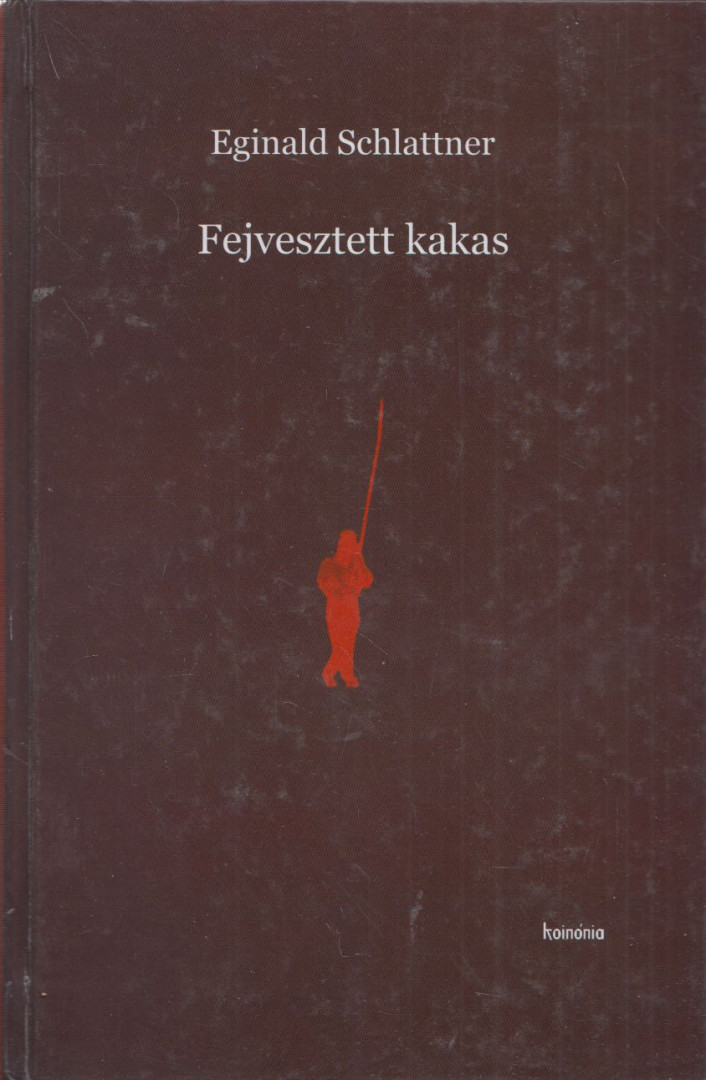 Eginald Schlattner - Fejvesztett kakas [antikvár]
