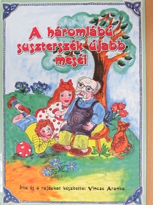 Vincze Aranka - A háromlábú suszterszék újabb meséi [antikvár]