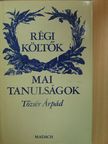 Tőzsér Árpád - Régi költők - Mai tanulságok [antikvár]
