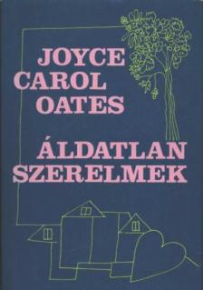 Joyce Carol Oates - Áldatlan szerelmek [antikvár]