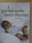 Balogh Anikó - A gyermeknevelés fontos állomásai [antikvár]