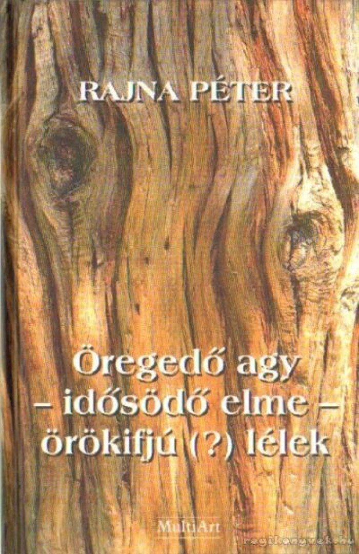 Rajna Péter - Öregedő agy - idősödő elme - örökifjú (?) lélek (aláírt) [antikvár]