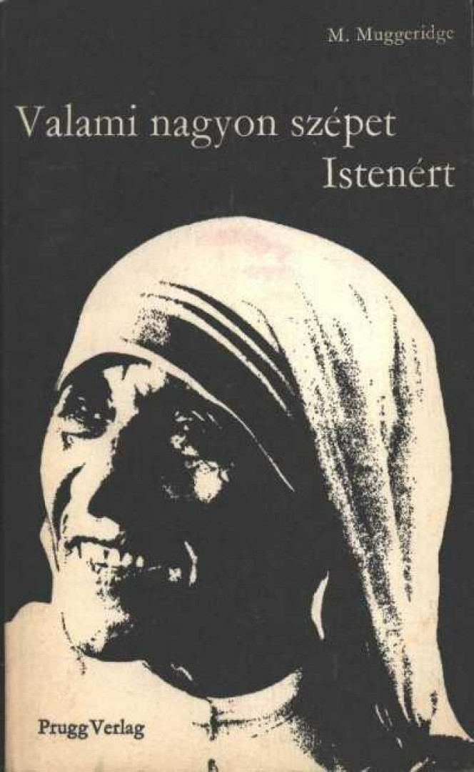 MUGGERIDGE, MALCOLM - Valami nagyon szépet Istenért [antikvár]