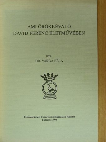 Dr. Varga Béla - Ami örökkévaló Dávid Ferenc életművében [antikvár]