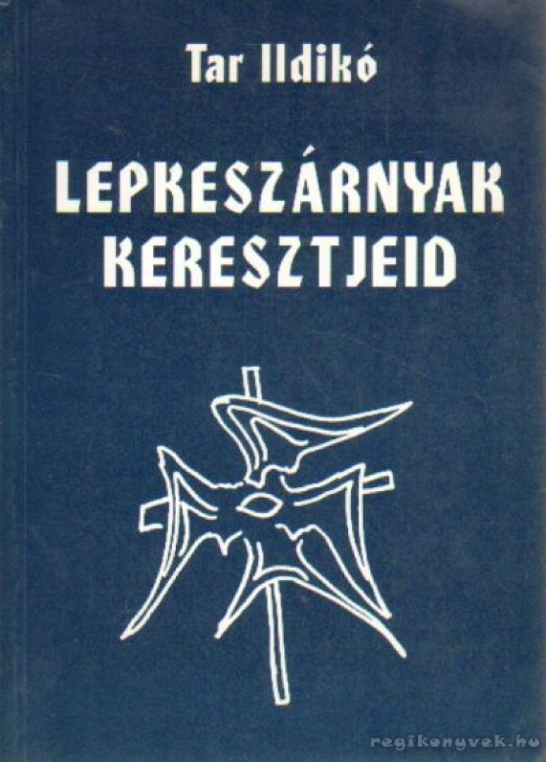 Tar Ildikó - Lepkeszárnyak keresztjeid (dedikált) [antikvár]