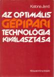 KATONA JENŐ - Az optimális gépipari technológia kiválasztása [antikvár]