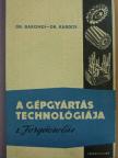 Dr. Bakondi Károly - A gépgyártás technológiája I. [antikvár]