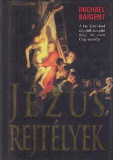 Baigent, Michael - Jézus-rejtélyek [antikvár]