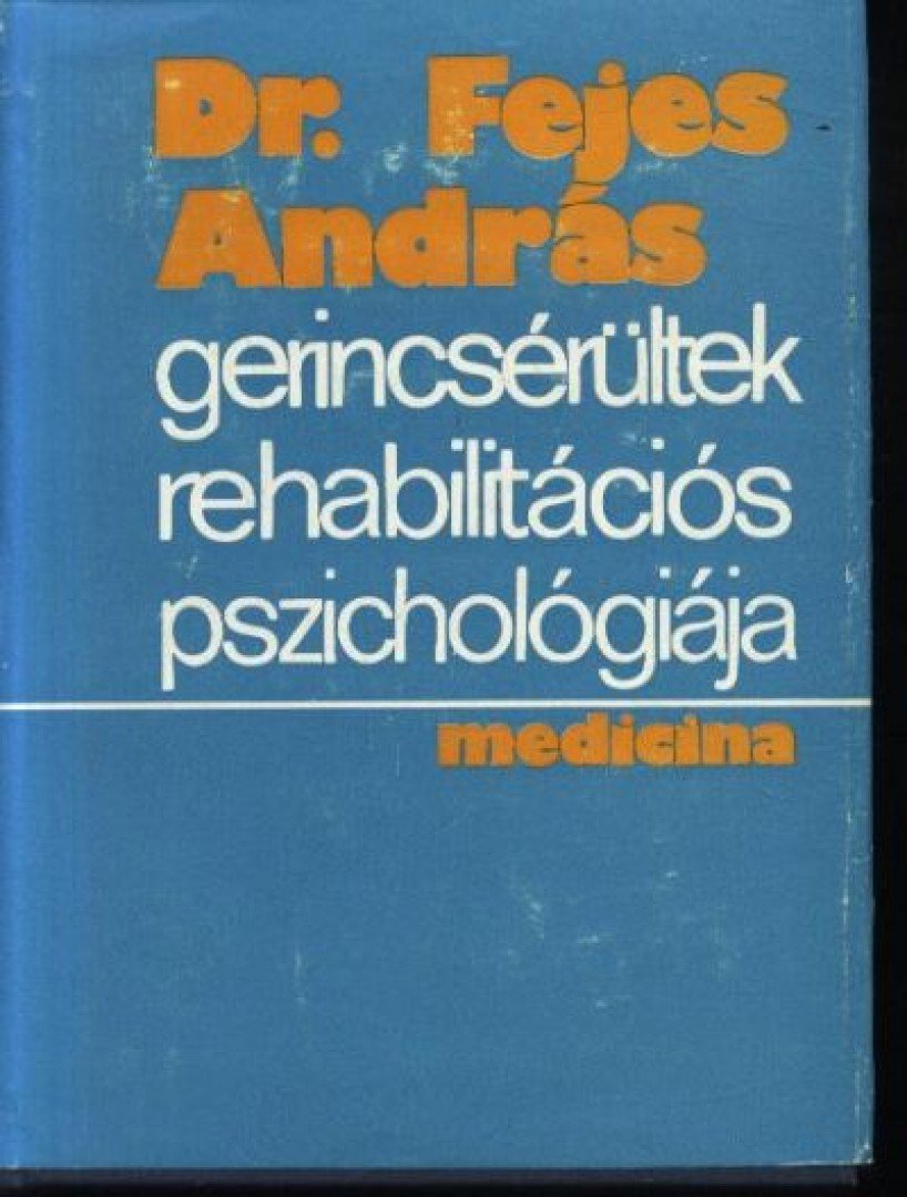 Dr. Fejes András - Gerincsérültek rehabilitációs pszichológiája [antikvár]