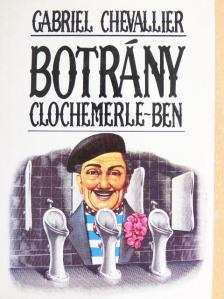 Gabriel Chevallier - Botrány Clochemerle-ben [antikvár]