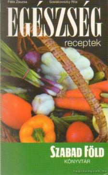 Félix Zsuzsa, Szelekovszky Rita - Egészség receptek [antikvár]