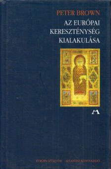 Peter Brown - Az európai kereszténység kialakulása [antikvár]